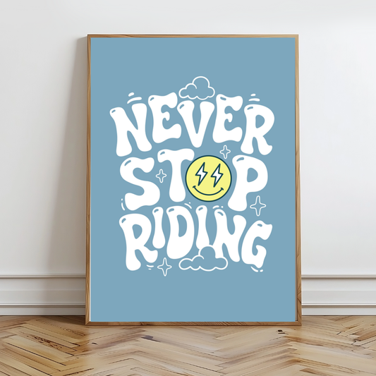 Never Stop Riding Wall Prints - Digital Download