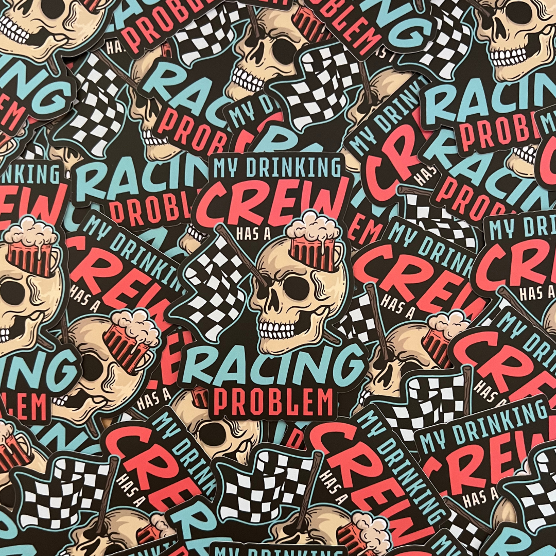 My Drinking Crew Has A Racing Problem Sticker