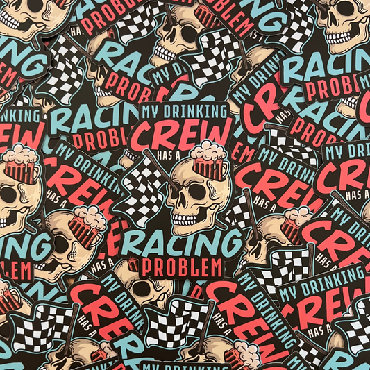 My Drinking Crew Has A Racing Problem Sticker