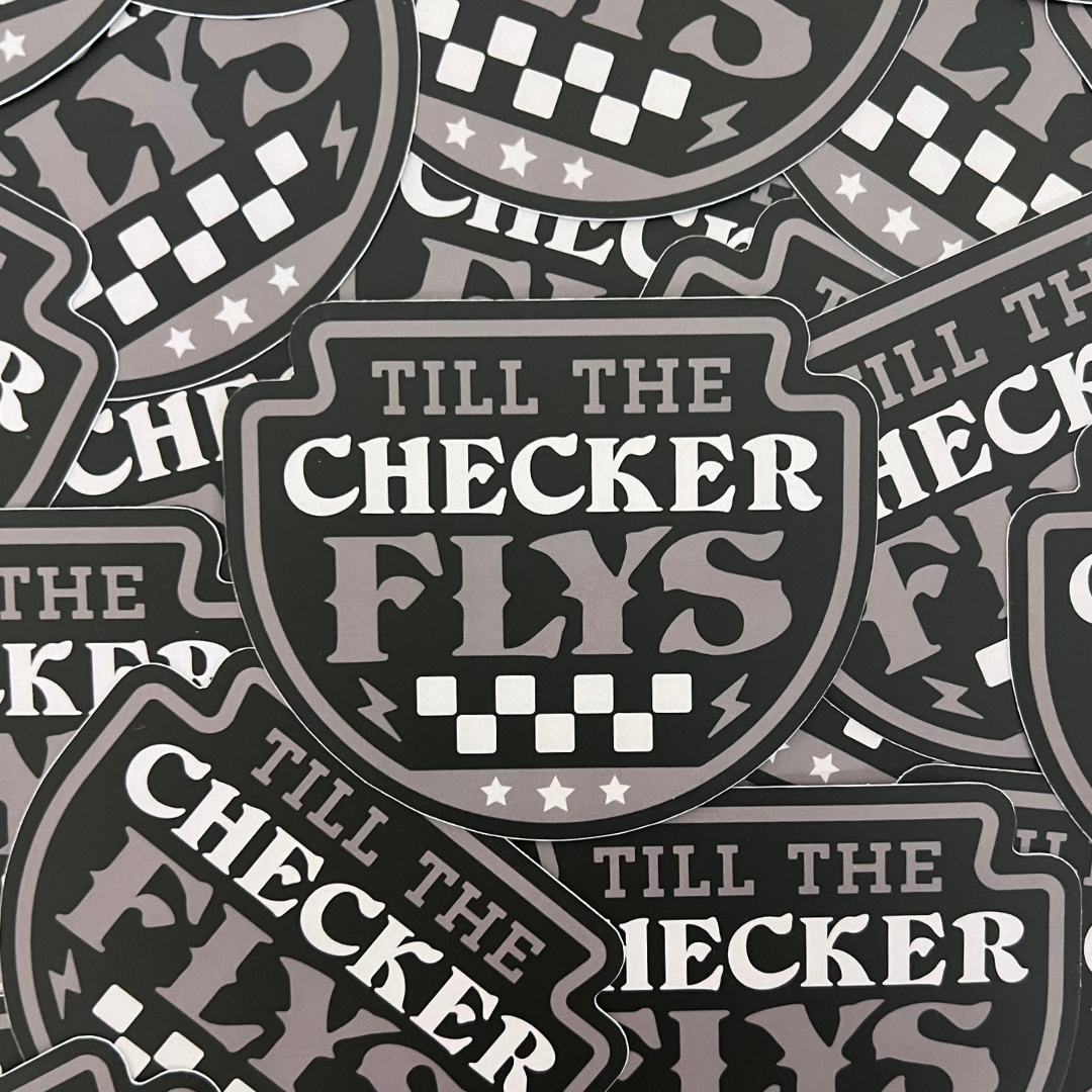 Till The Checker Flys Sticker