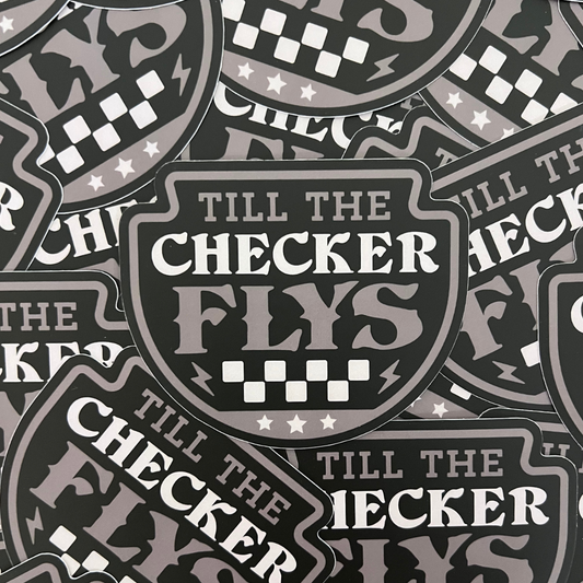 Till The Checker Flys Sticker