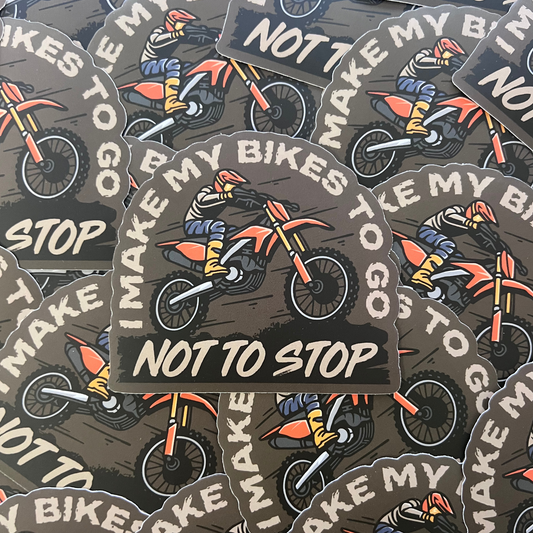 I Make My Bikes To Go Not To Stop Sticker