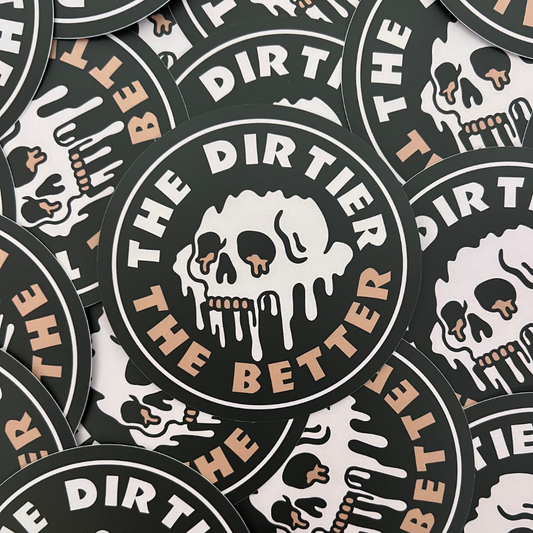 The Dirtier The Better Sticker